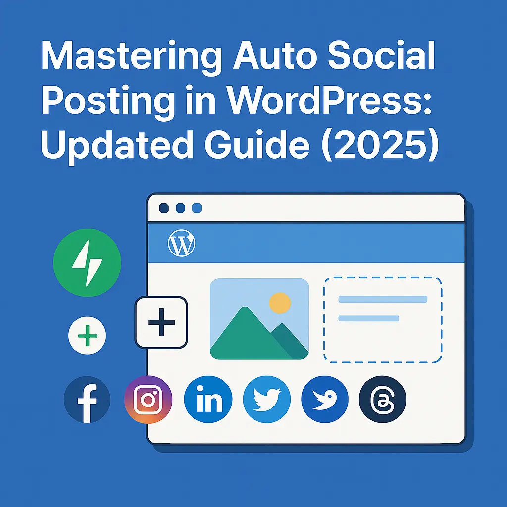 Mastering Auto Social Posting in WordPress: Updated Guide (2025)