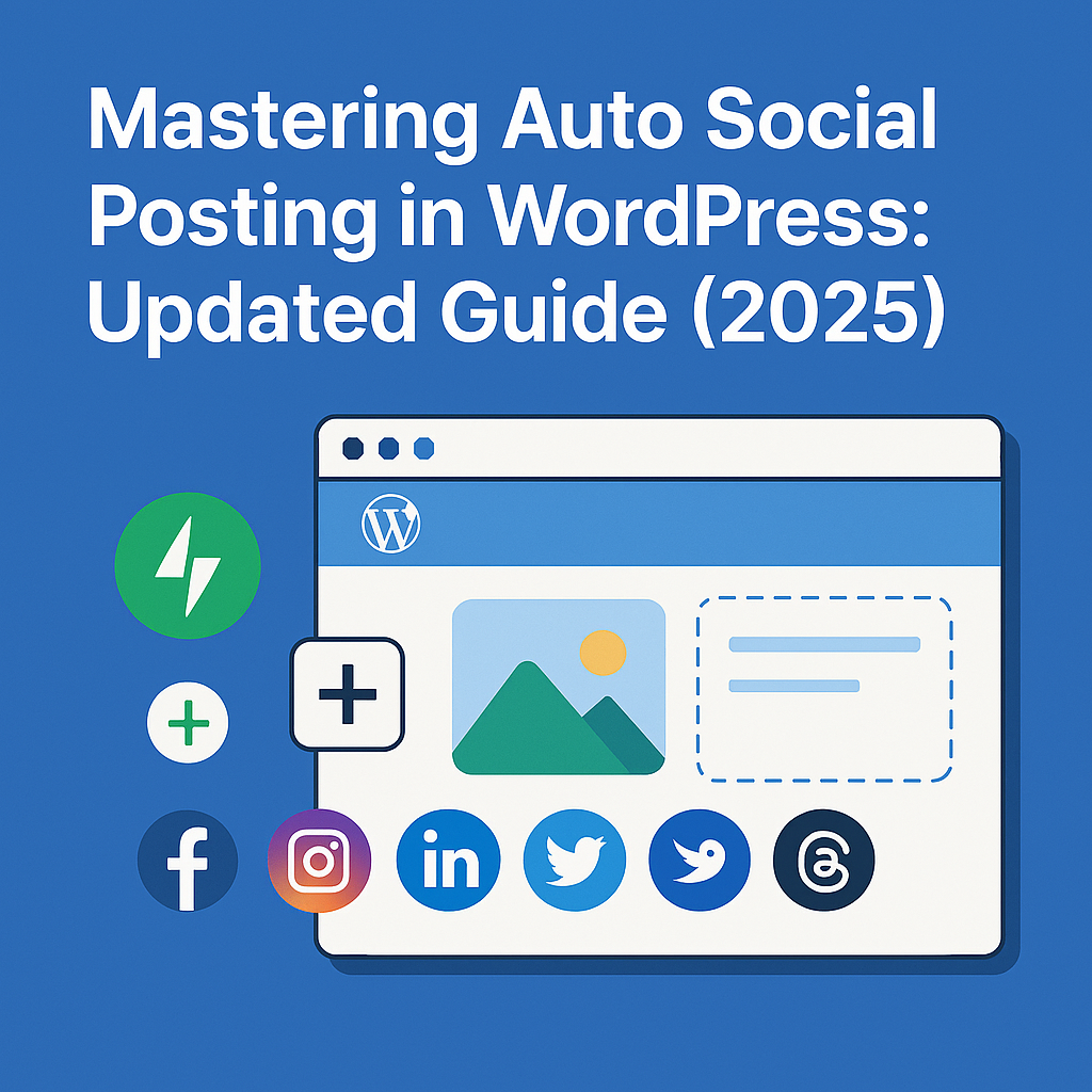 Mastering Auto Social Posting in WordPress: Updated Guide (2025)